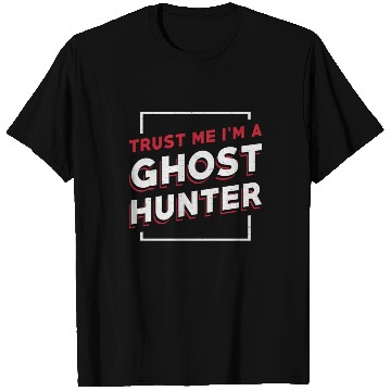 Discover Trust Me I'm A Ghost Hunter Hunt Ghost Hunting T Shirts