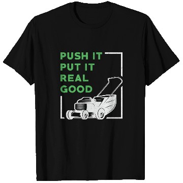 Discover Lawn Mower Push It Put It Real Good Lawn Mowing T Shirts