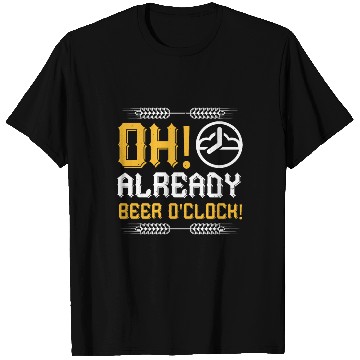 Discover Oh, already beer o'clock! T Shirts