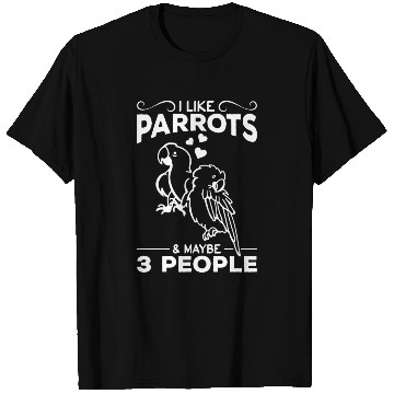 Discover I Like Parrots & Maybe 3 People I Parrot Bird T Shirts
