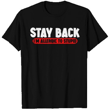 Discover Stay Back, I'm Allergic To Stupid 11 T Shirts