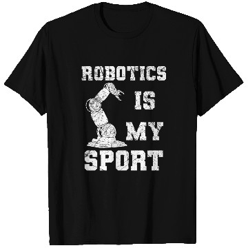 Discover Robotics Is My Sport Robot Engineer T Shirts