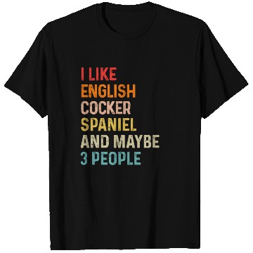Discover I Like English Cocker Spaniel And Maybe 3 People T Shirts