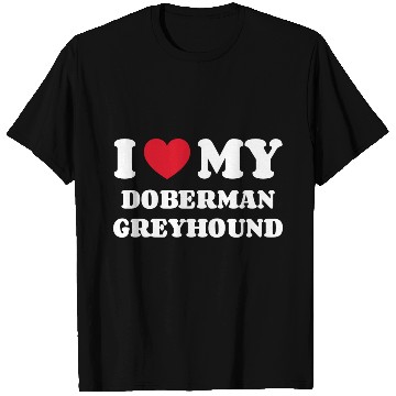 Discover I Love My Doberman Greyhound T Shirts