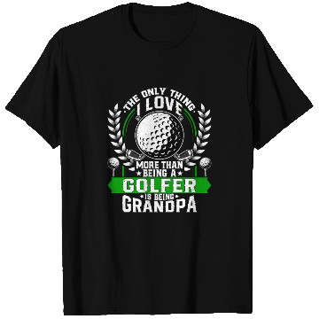 Discover Only Thing I Love More Then Being a Golfer T Shirts