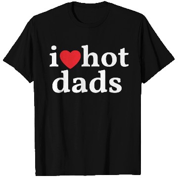 Discover I Love Hot Dads T Shirts