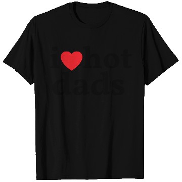 Discover I Love Hot Dads T Shirts