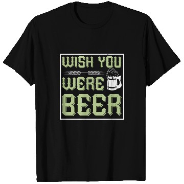 Discover WISH YOU WERE BEER T Shirts
