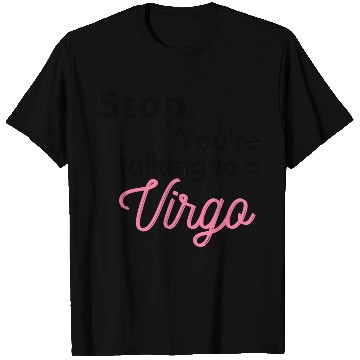 Discover Stop. You're talking to a virgo T Shirts