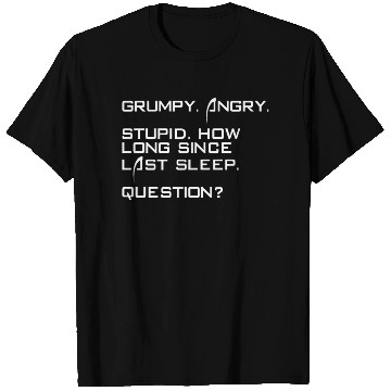 Discover Grumpy Angry Stupid How Long Since Last Sleep T Shirts