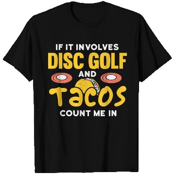 Discover if it involves disc golf and tacos count me in T Shirts