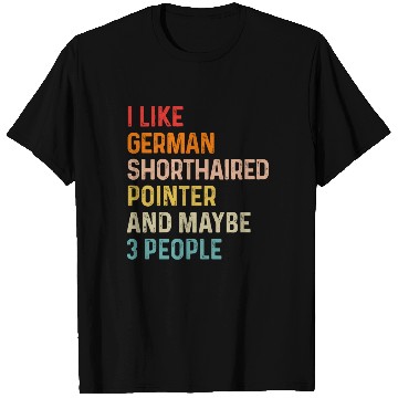 Discover I Like German Shorthaired Pointer And Maybe 3 T Shirts