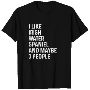 Discover I Like Irish Water Spaniel And Maybe 3 People T Shirts