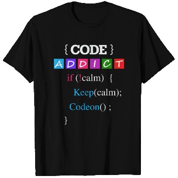 Discover Keep calm and Code Addict T Shirts
