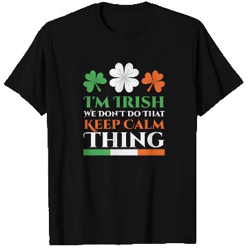 Discover I'm Irish We Don't Do That Keep Calm Thing Gaelic T Shirts
