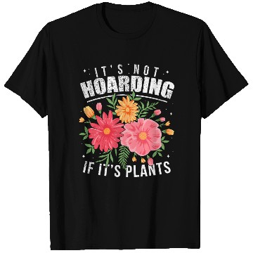 Discover Gardening T Shirts It s Not Hoarding Plants Womens