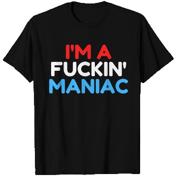 Discover Fuckin' Maniac (Red, White and Blue version) T Shirts