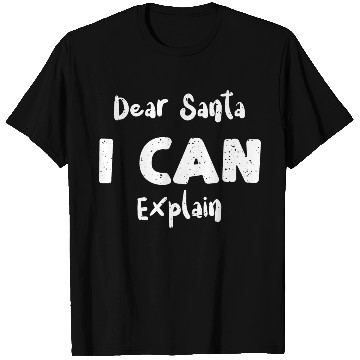 Discover Dear Santa I Can Explain T Shirts