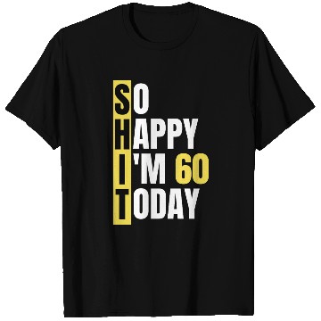 Discover So Happy I'm 60 Today aka S.H.I.T T Shirts