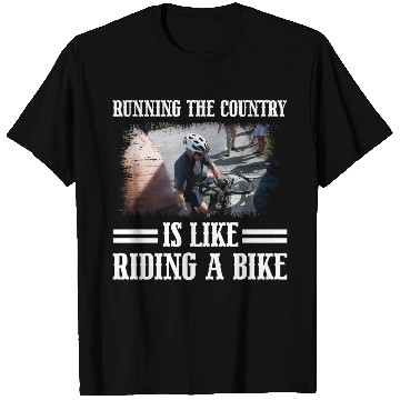Discover Running The Country Is Like Riding A Bike T Shirts