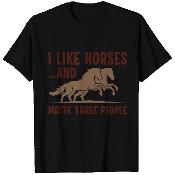 Discover I Like Horses And Maybe 3 People T Shirts