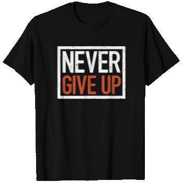 Discover Never give up, motivational quote T Shirts