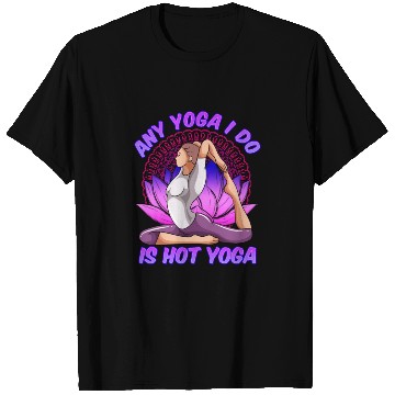 Discover Any Yoga I Do is Hot Yoga T Shirts
