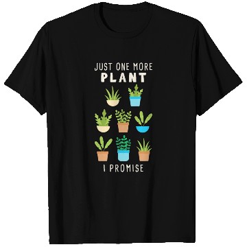 Discover Just One More Plant I Promise T Shirts