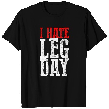 Discover I Hate Leg Day 6 T Shirts