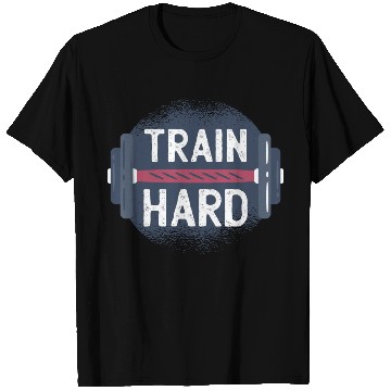 Discover Train Hard T Shirts