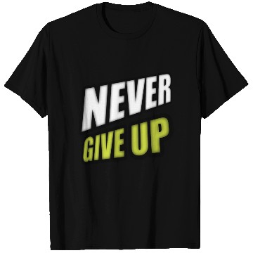 Discover Never give up T Shirts