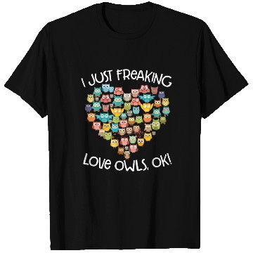 Discover I Just Freaking Love Owls Ok Funny Owl Lovers T Shirts