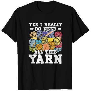 Discover Yes I Really Do Need All This Yarn Knitting Croche T Shirts