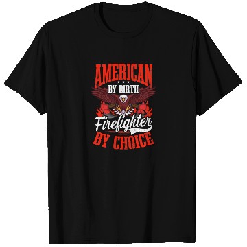 Discover 4th July Firefighter By Birth By Choice T Shirts