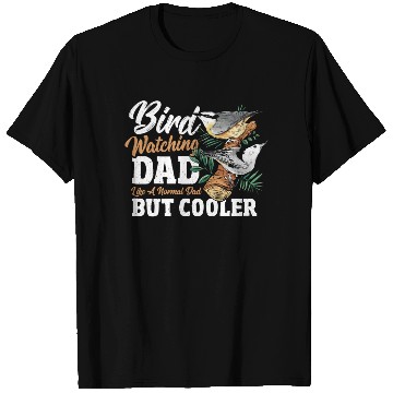 Discover Bird Watching Dad. Like A Normal Dad But Cooler T Shirts