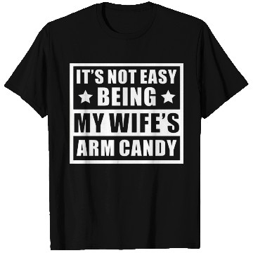 Discover It s Not Easy Being My Wife s Arm Candy T Shirts