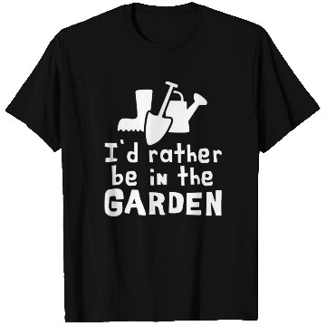 Discover I'd Rather Be In The Garden T Shirts