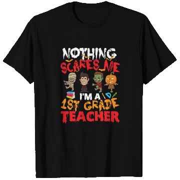 Discover Nothing Scares Me I'm A 1st Grade Teacher T Shirts