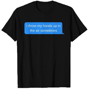 Discover i throw my hands up in the air sometimes, Blue cha T Shirts