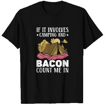 Discover If It Involves Camping And Bacon Count Me In T Shirts