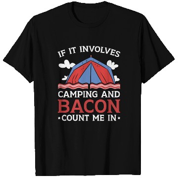 Discover If It Involves Camping And Bacon Count Me In T Shirts