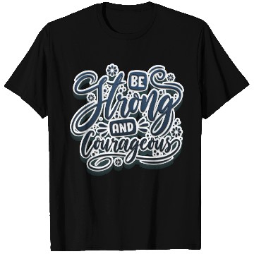 Discover Be strong and courageous T Shirts