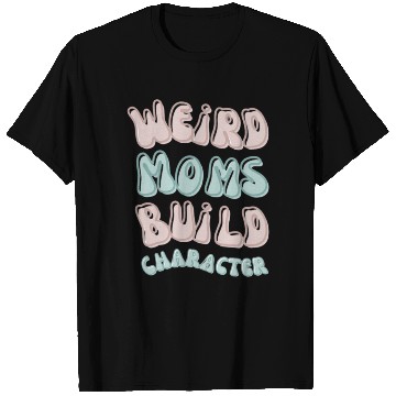 Discover Weird moms build character Groovy Mama T Shirts