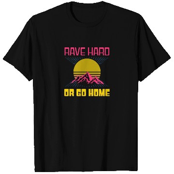 Discover EDM Rave Techno 80s Rave Hard Or Go Home T Shirts