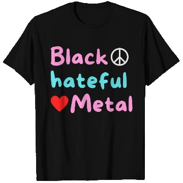 Discover Black Hateful Metal (Peace And Love version) T Shirts