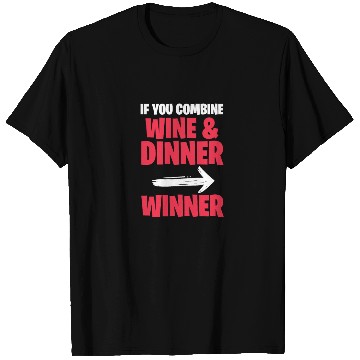 Discover If You Combine Wine & Dinner Winner T Shirts