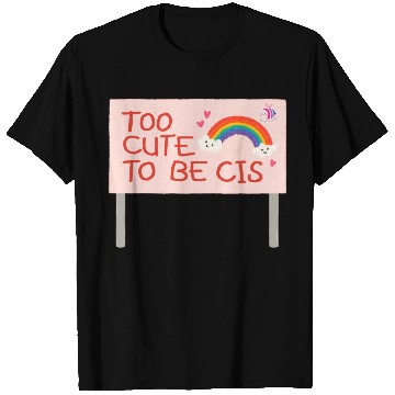 Discover too cute to be cis rainbow pride T Shirts
