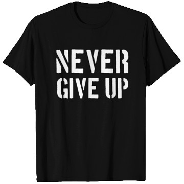 Discover Never give up | Cool saying typography T Shirts
