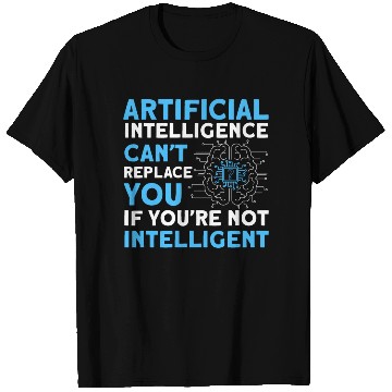 Discover AI Can't Replace You If You're Not Intelligent T Shirts