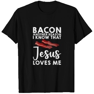 Discover Bacon Another Reason I Know That Jesus Loves Me 3 T Shirts